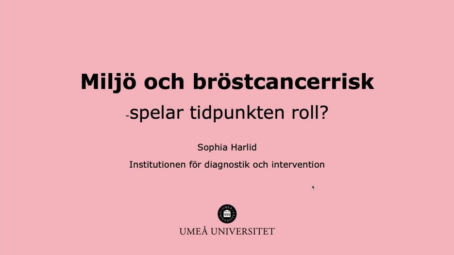 Film: Sophia Harlid: Miljö och bröstcancerrisk – spelar tidpunkten roll?