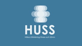 HUSS: Hälsa Utbildning Stress och Sömn